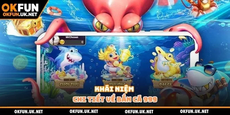 Khái niệm chi tiết về bắn cá 999