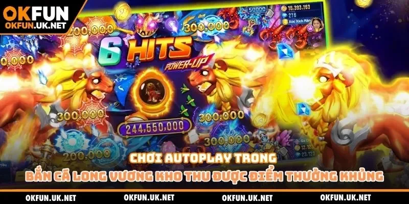 Chơi Autoplay trong bắn cá Long Vương kho thu được điểm thưởng khủng