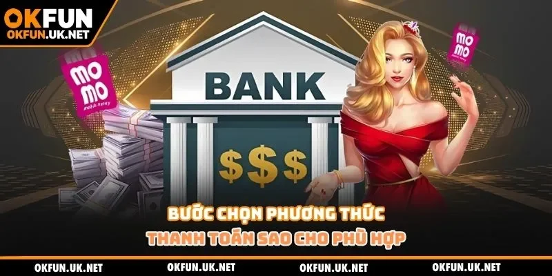 Bước chọn phương thức thanh toán sao cho phù hợp