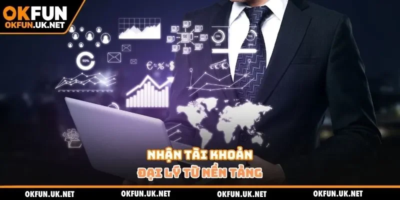 Nhận tài khoản đại lý từ nền tảng