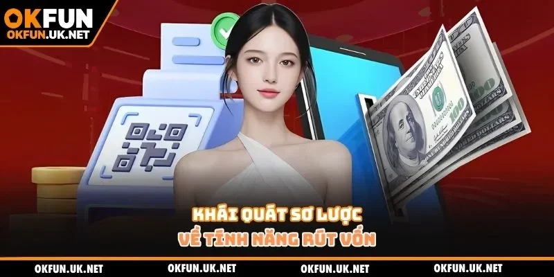 Khái quát sơ lược về tính năng rút vốn