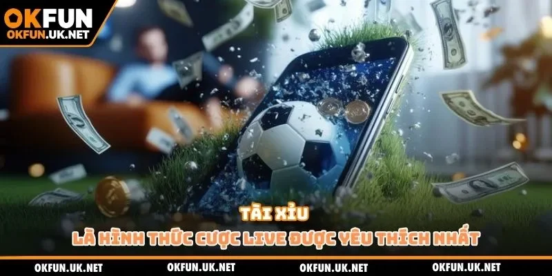 Tài xỉu là hình thức cược live được yêu thích nhất