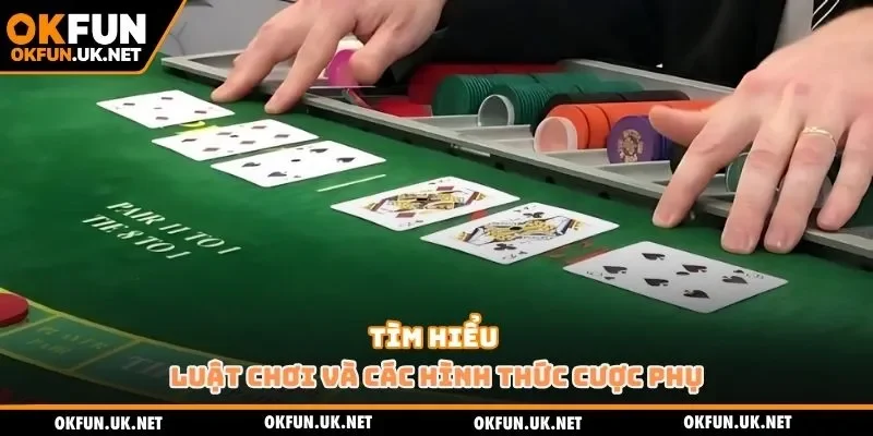 Tìm hiểu luật chơi và các hình thức cược phụ