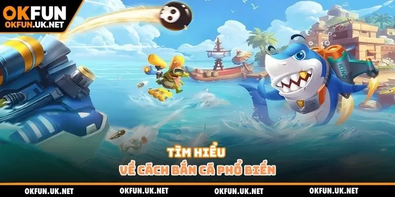 Tìm hiểu về cách bắn cá phổ biến