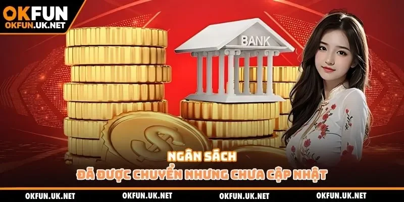 Ngân sách đã được chuyển nhưng chưa cập nhật