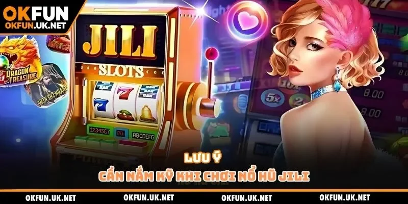 Lưu ý cần nắm kỹ khi chơi nổ hũ JILI