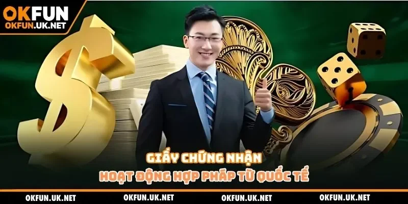 Giấy chứng nhận OKFUN hoạt động hợp pháp từ quốc tế