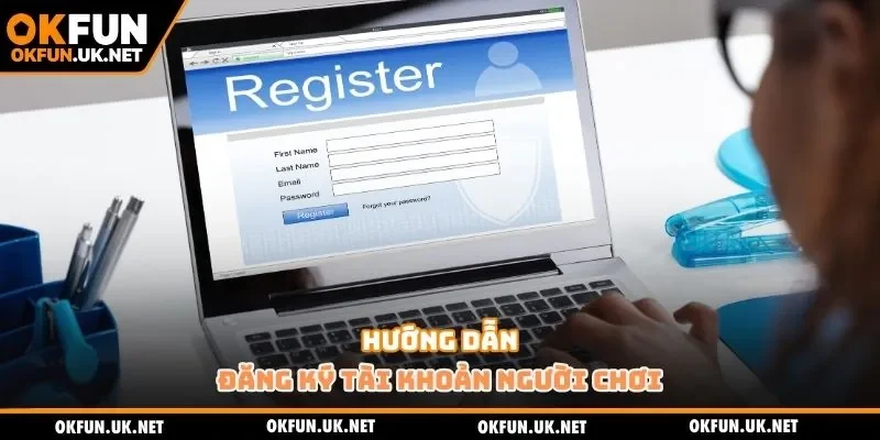 Hướng dẫn đăng ký tài khoản OKFUN cho người chơi