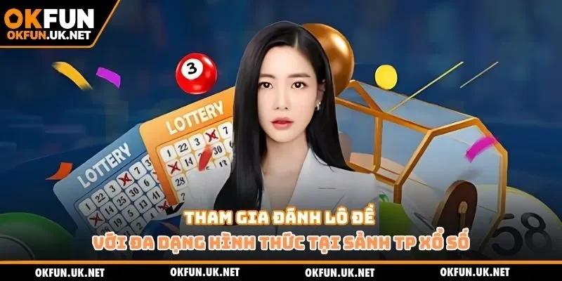 Tham gia đánh lô đề với đa dạng hình thức tại sảnh TP xổ số