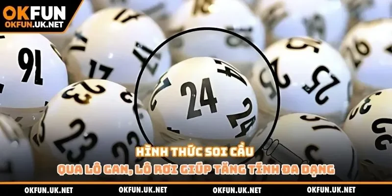 Hình thức soi cầu qua lô gan, lô rơi giúp tăng tính đa dạng