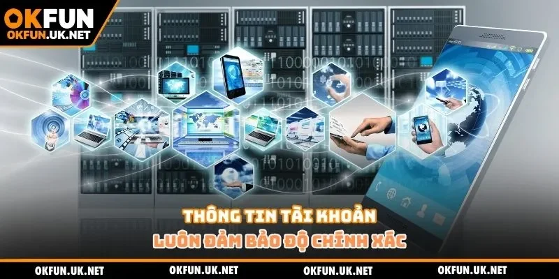 Thông tin tài khoản luôn đảm bảo độ chính xác