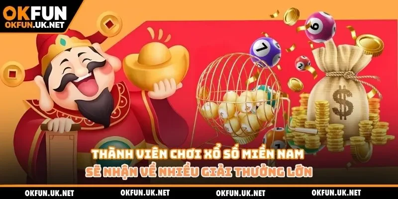 Thành viên chơi xổ số miền Nam sẽ nhận về nhiều giải thưởng lớn