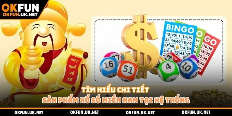 Tìm hiểu chi tiết sản phẩm xổ số miền Nam tại hệ thống
